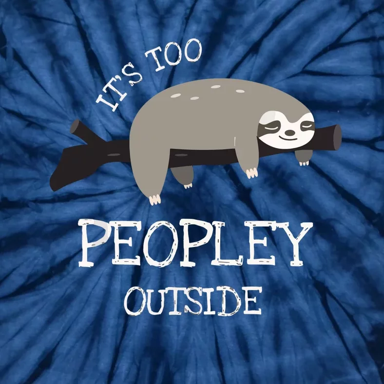 Sloth Gifts For Introverts It's Too Peopley Outside Tie-Dye T-Shirt