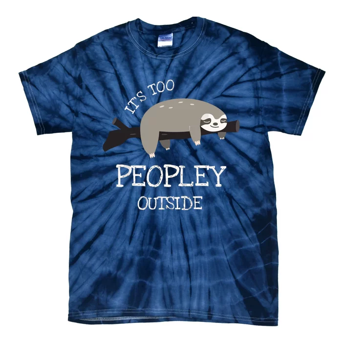 Sloth Gifts For Introverts It's Too Peopley Outside Tie-Dye T-Shirt