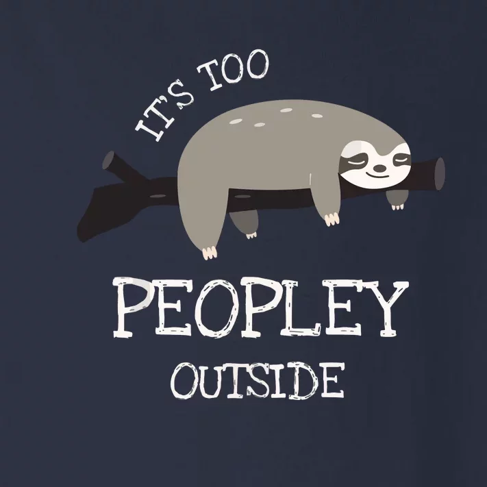 Sloth Gifts For Introverts It's Too Peopley Outside Toddler Long Sleeve Shirt