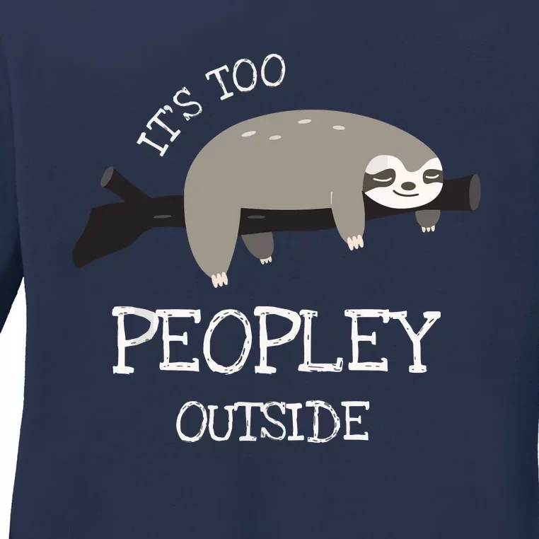 Sloth Gifts For Introverts It's Too Peopley Outside Ladies Long Sleeve Shirt