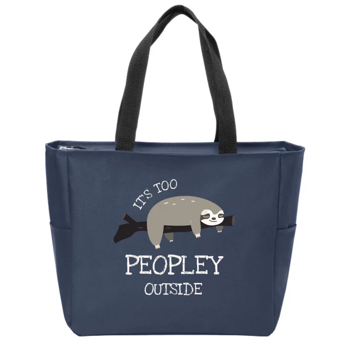 Sloth Gifts For Introverts It's Too Peopley Outside Zip Tote Bag