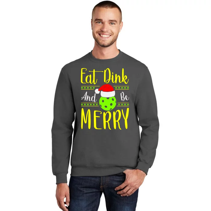 Santa Gift For Pickleball Plyer Eat Dink And Be Merry Tall Sweatshirt