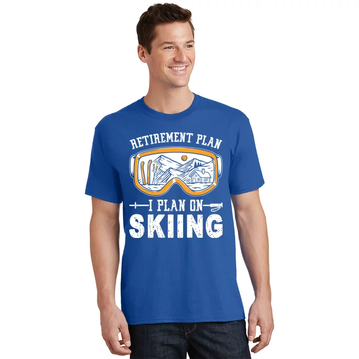 Ski Gift For Retired Retiret Plan I Plan On Skiing Gift T-Shirt