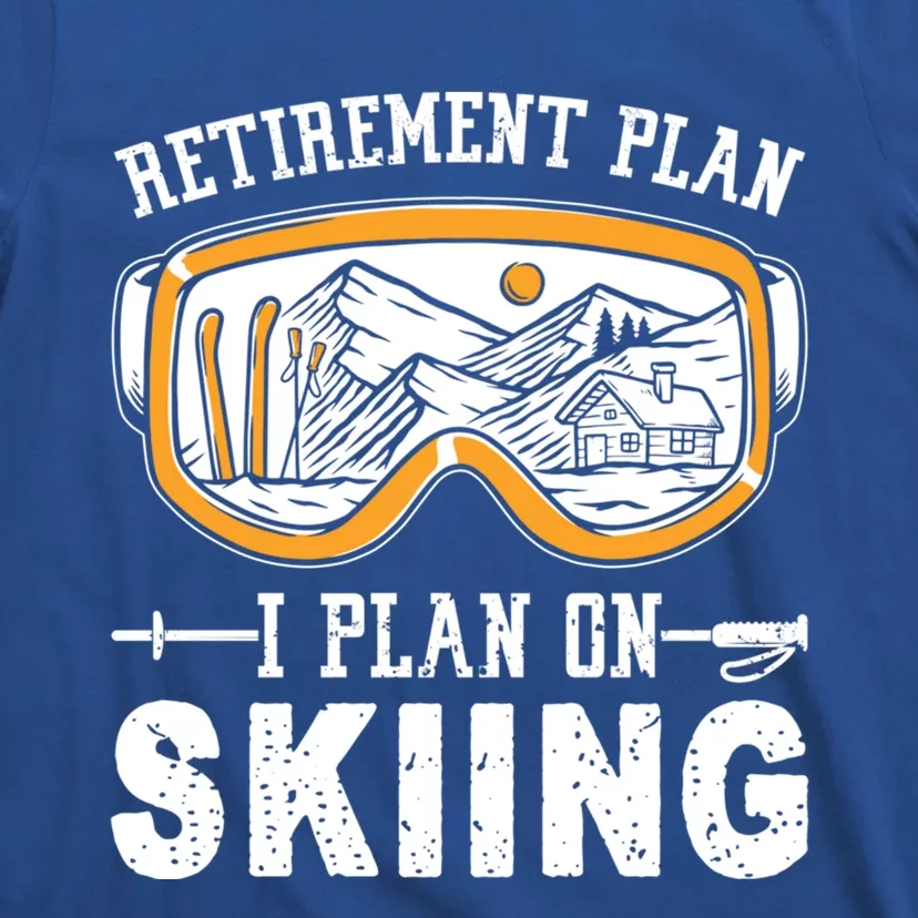 Ski Gift For Retired Retiret Plan I Plan On Skiing Gift T-Shirt