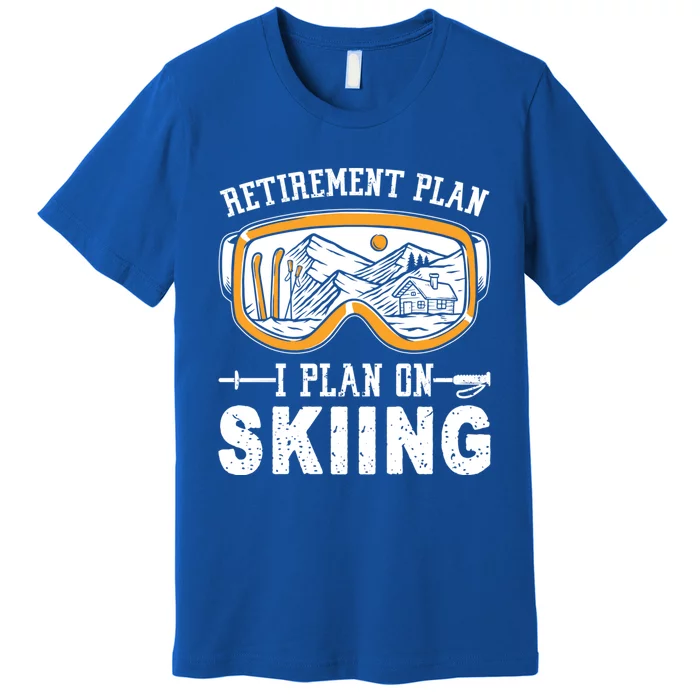 Ski Gift For Retired Retiret Plan I Plan On Skiing Gift Premium T-Shirt