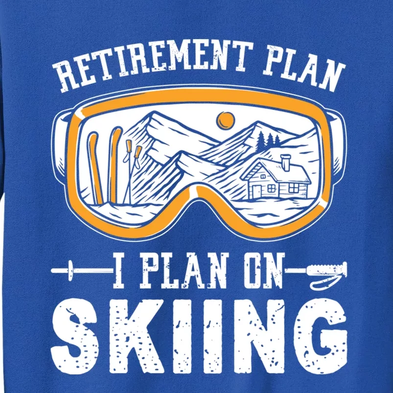 Ski Gift For Retired Retiret Plan I Plan On Skiing Gift Tall Sweatshirt