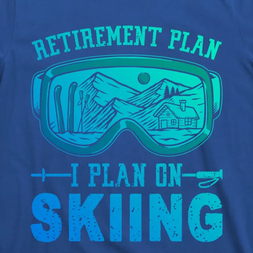 Ski Gift For Retired Retiret Plan I Plan On Skiing Gift T-Shirt