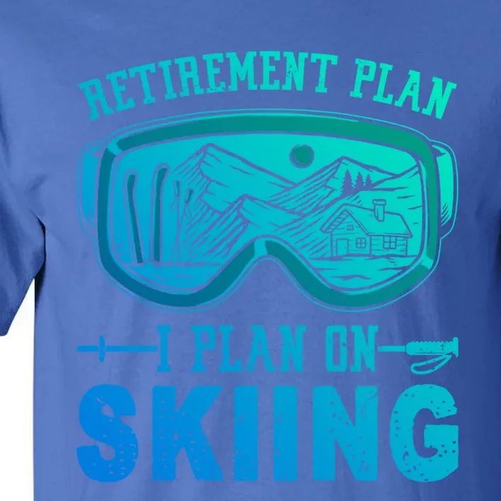 Ski Gift For Retired Retiret Plan I Plan On Skiing Gift Tall T-Shirt