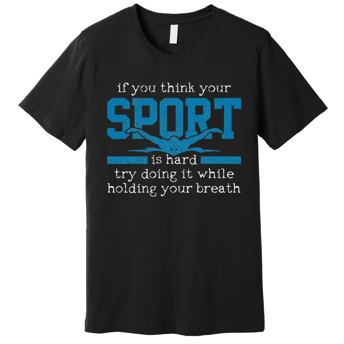 Swimmer Gift Funny Swimming Sports Quote Premium T-Shirt