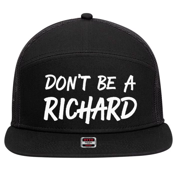 Sarcastic Gift For Men Women Adult Humor Dont Be A Richard 7 Panel Mesh Trucker Snapback Hat