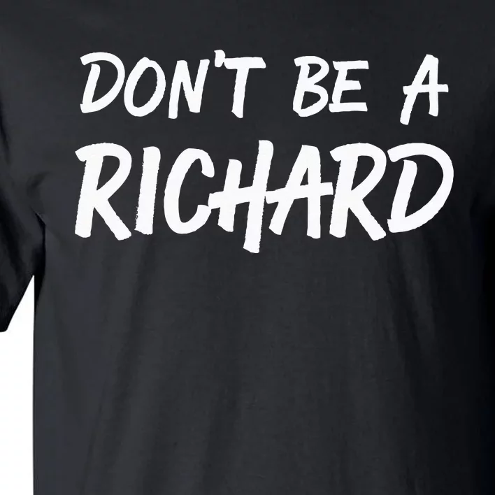 Sarcastic Gift For Men Women Adult Humor Dont Be A Richard Tall T-Shirt