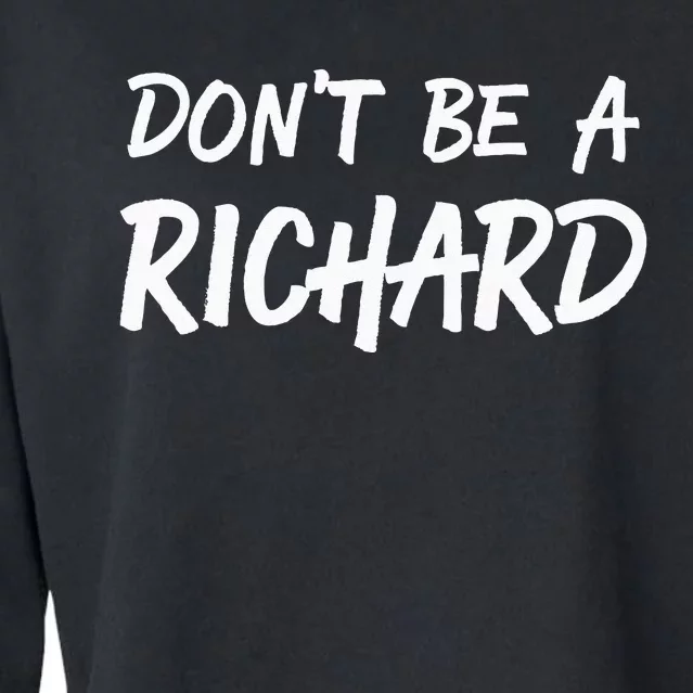 Sarcastic Gift For Men Women Adult Humor Dont Be A Richard Cropped Pullover Crew