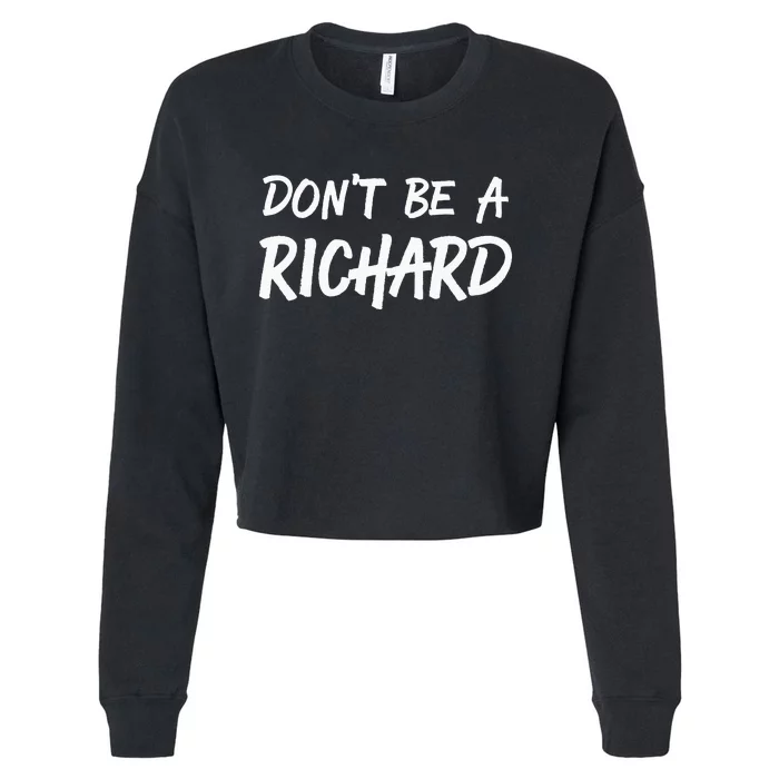 Sarcastic Gift For Men Women Adult Humor Dont Be A Richard Cropped Pullover Crew