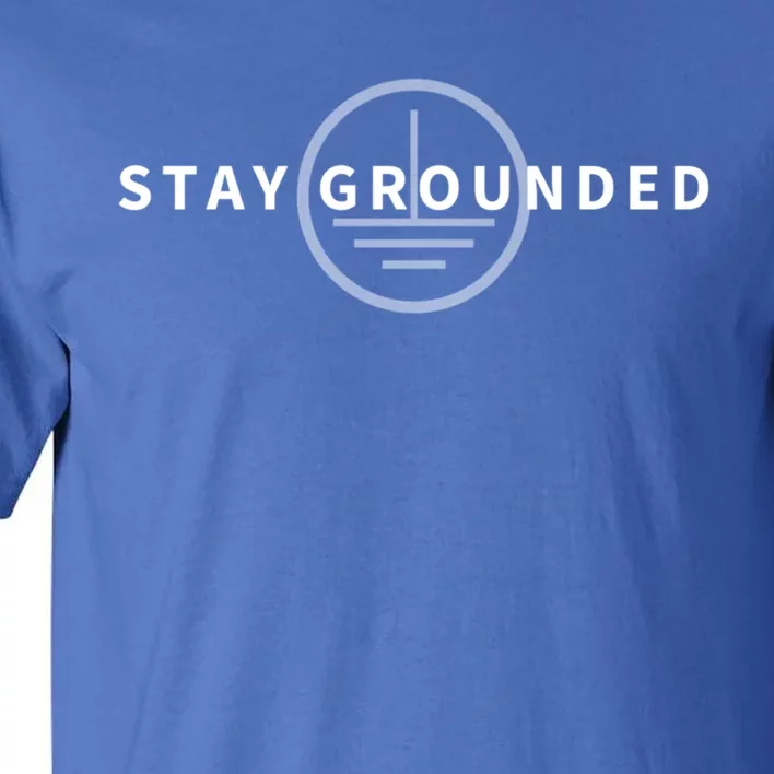 Stay Grounded Funny Electrician Gift Funny Gift Tall T-Shirt