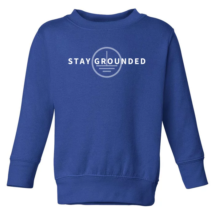 Stay Grounded Funny Electrician Gift Funny Gift Toddler Sweatshirt