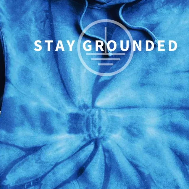 Stay Grounded Funny Electrician Gift Funny Gift Tie Dye Hoodie