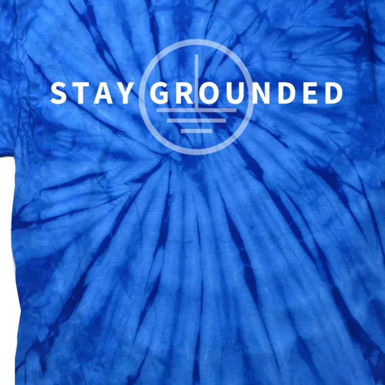 Stay Grounded Funny Electrician Gift Funny Gift Tie-Dye T-Shirt