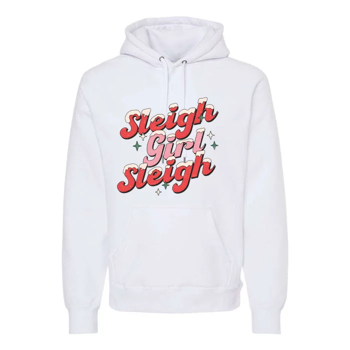 Sleigh Girl Funny Christmas Holiday Premium Hoodie