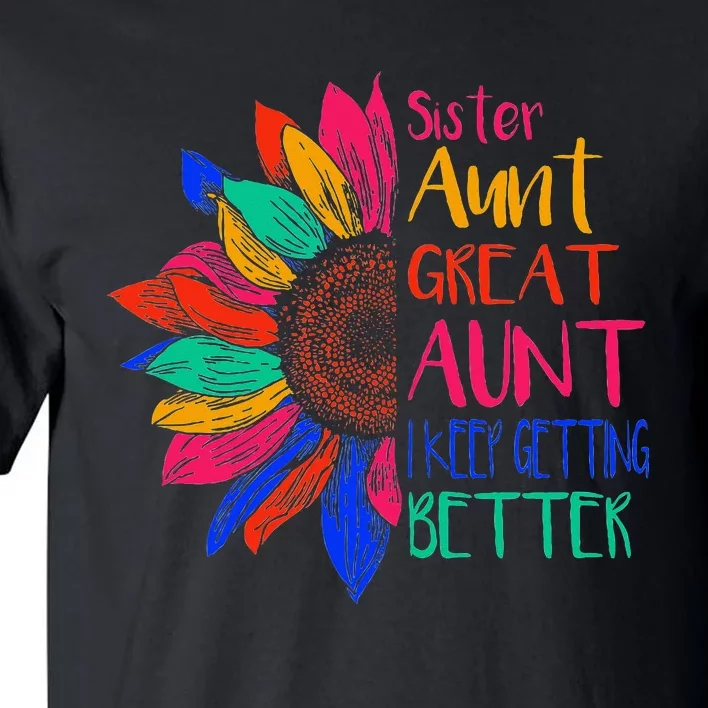 Sister Aunt Great Aunt I Just Keep Getting Better New Auntie Tall T-Shirt