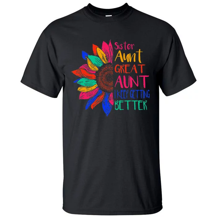 Sister Aunt Great Aunt I Just Keep Getting Better New Auntie Tall T-Shirt