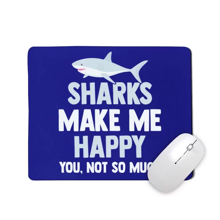 Shark Gift Funny Sharks Make Me Happy And Gift Mousepad