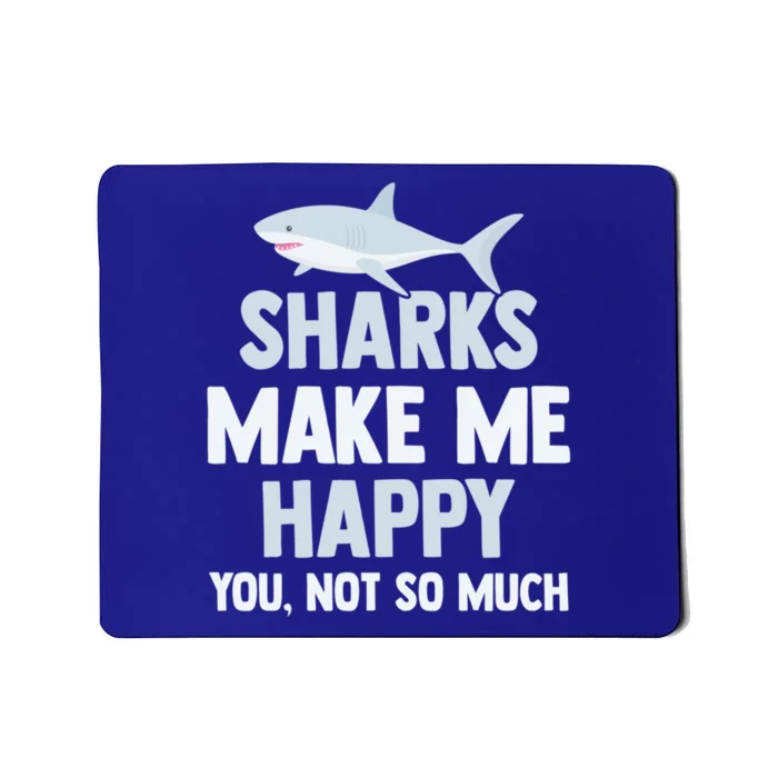 Shark Gift Funny Sharks Make Me Happy And Gift Mousepad