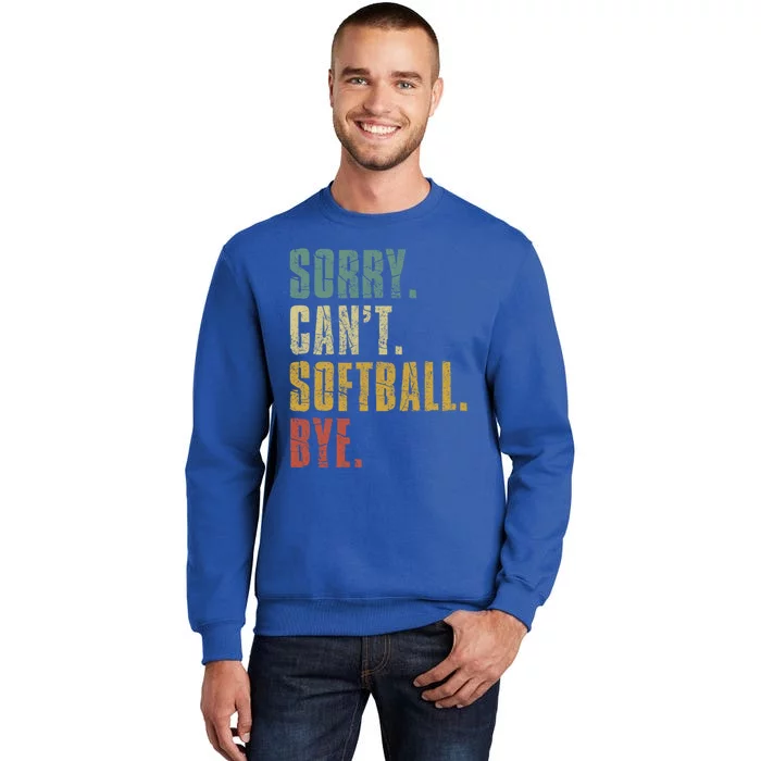 Softball Great Gift For N Sorry Cant Softball Bye Meaningful Gift Sweatshirt