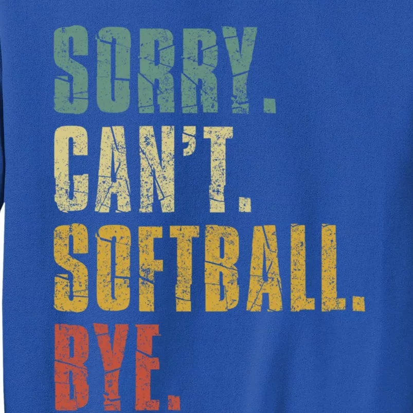 Softball Great Gift For N Sorry Cant Softball Bye Meaningful Gift Sweatshirt