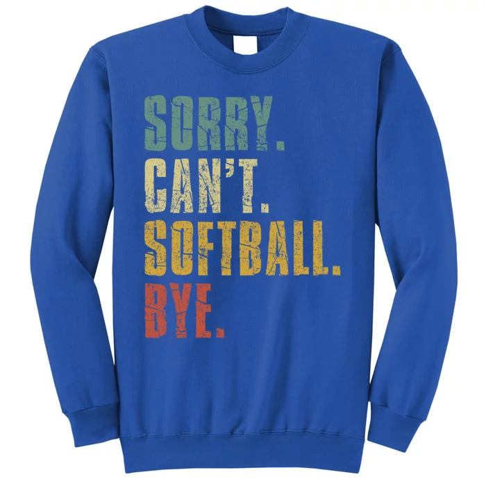 Softball Great Gift For N Sorry Cant Softball Bye Meaningful Gift Sweatshirt