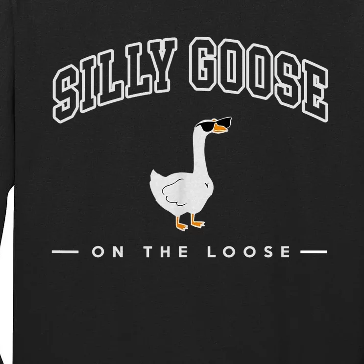 Silly Goose Goose On The Loose Funny Silly Goose University Tall Long Sleeve T-Shirt