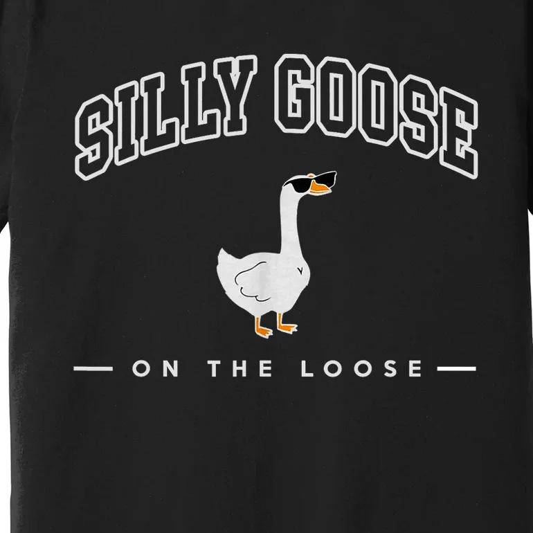 Silly Goose Goose On The Loose Funny Silly Goose University Premium T-Shirt