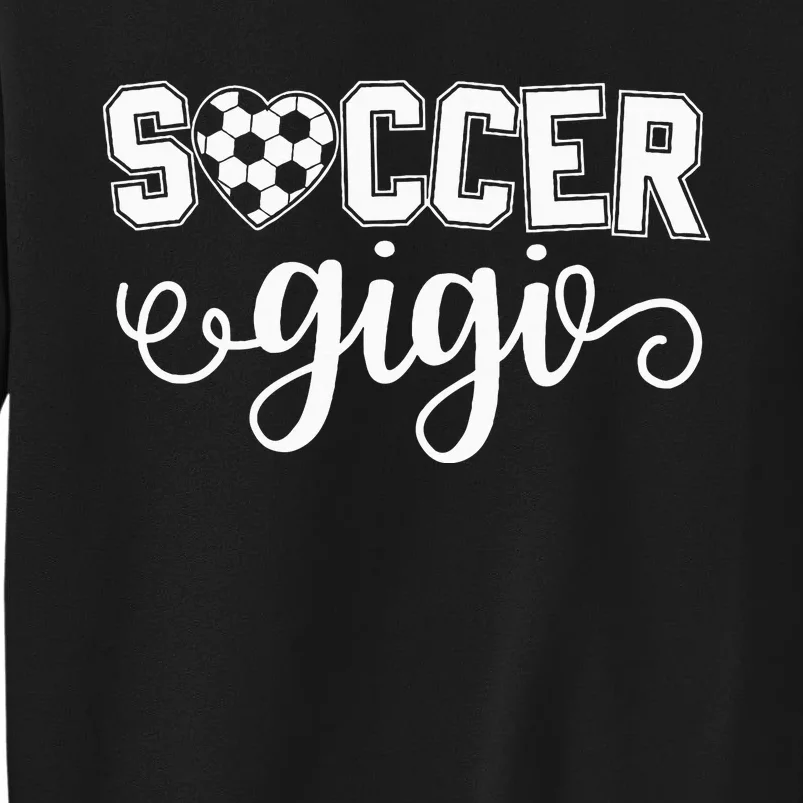 Soccer Gigi Grandma Sport Lover Birthday MotherS Day Tall Sweatshirt