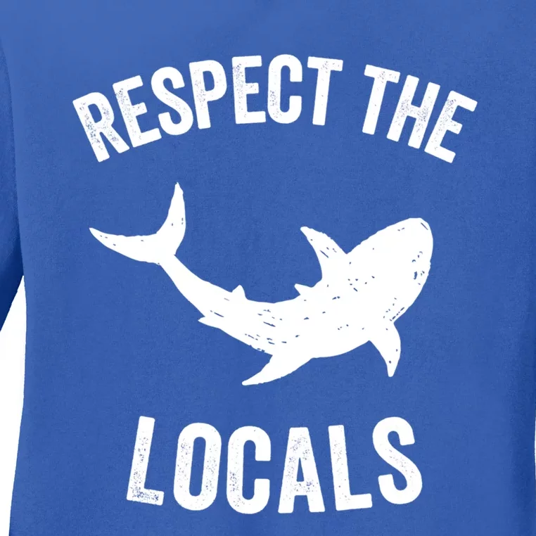 Shark Great Gift Animal Rights Respect The Locals Shark Gift Ladies Long Sleeve Shirt