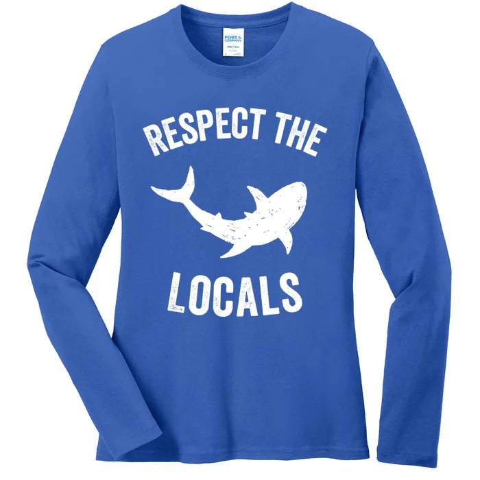 Shark Great Gift Animal Rights Respect The Locals Shark Gift Ladies Long Sleeve Shirt