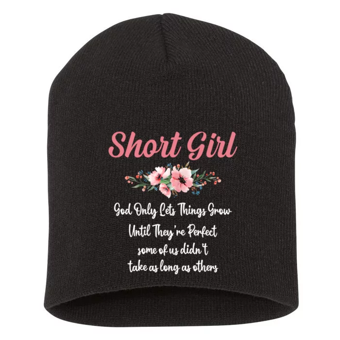 Short Girl God Only Lets Things Grow Until Theyre Perfect Short Acrylic Beanie