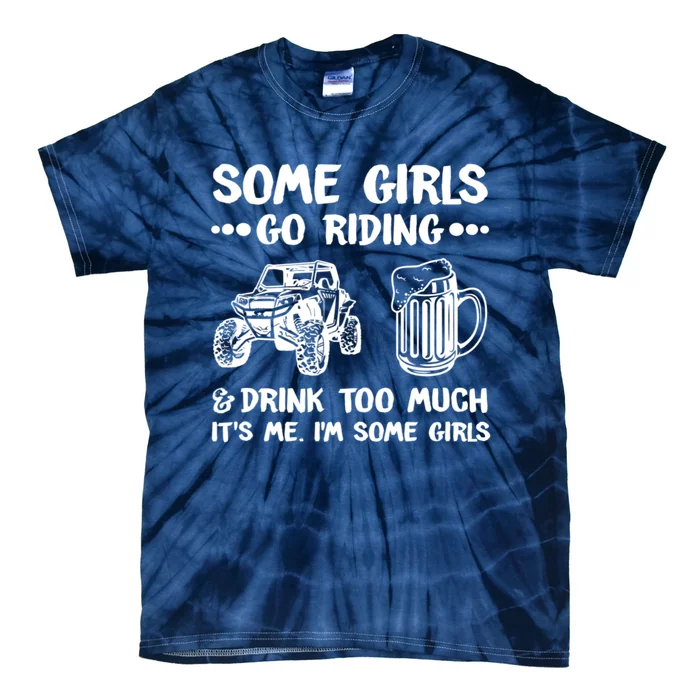 Some Girls Go Riding And Drink Too Much UTV SxS 4 Wheeler Tie-Dye T-Shirt