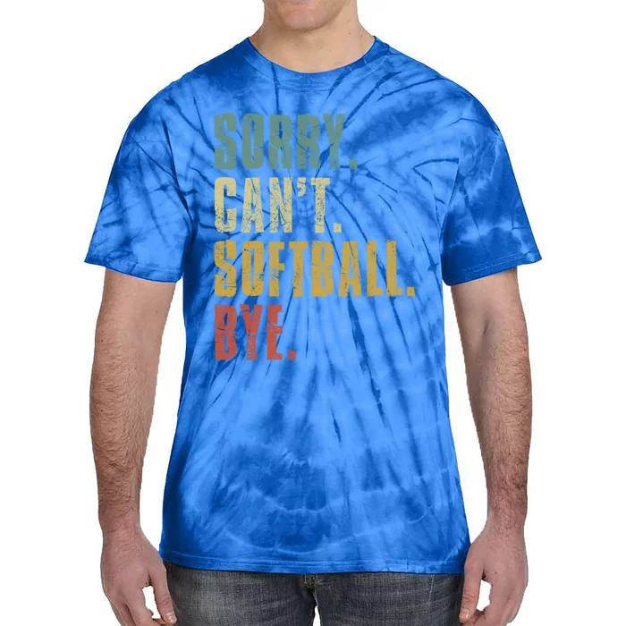 Softball Great Gift For N Sorry Cant Softball Bye Funny Gift Tie-Dye T-Shirt