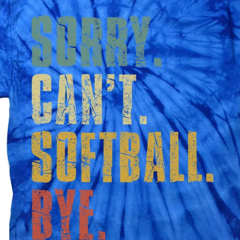 Softball Great Gift For N Sorry Cant Softball Bye Funny Gift Tie-Dye T-Shirt