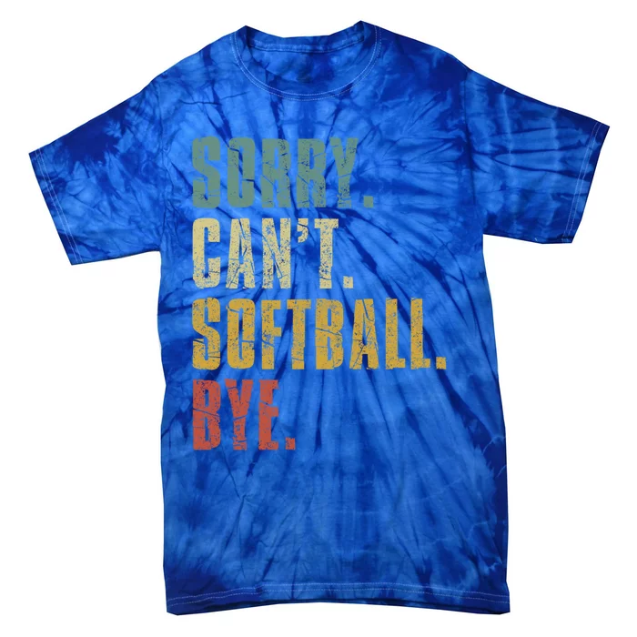 Softball Great Gift For N Sorry Cant Softball Bye Funny Gift Tie-Dye T-Shirt