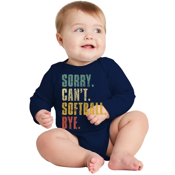 Softball Great Gift For N Sorry Cant Softball Bye Funny Gift Baby Long Sleeve Bodysuit