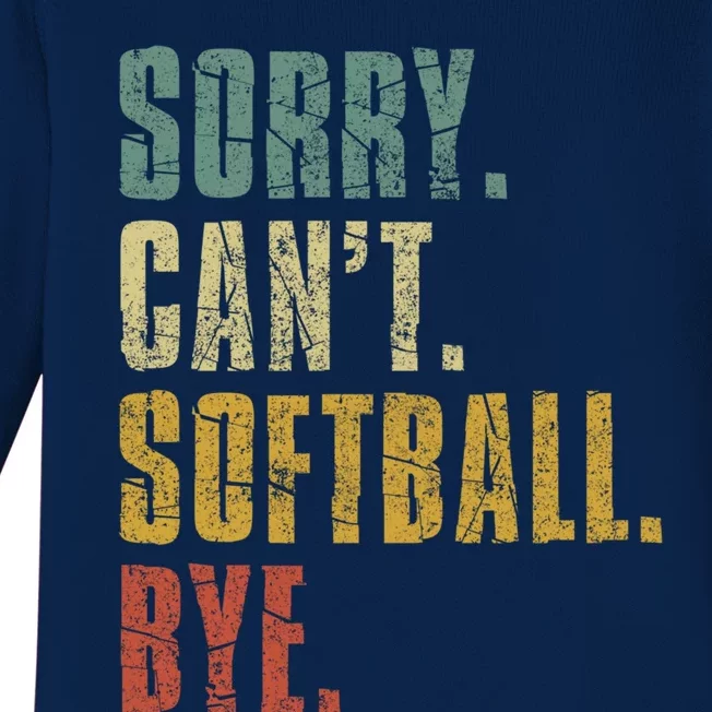 Softball Great Gift For N Sorry Cant Softball Bye Funny Gift Baby Long Sleeve Bodysuit