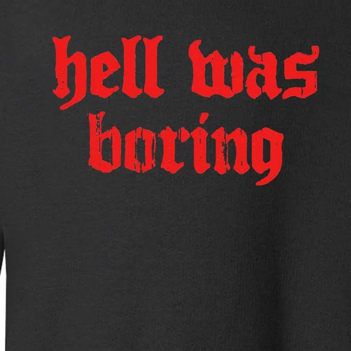 Soft Grunge Hell Was Boring Gothic Dark Streetwear Toddler Sweatshirt