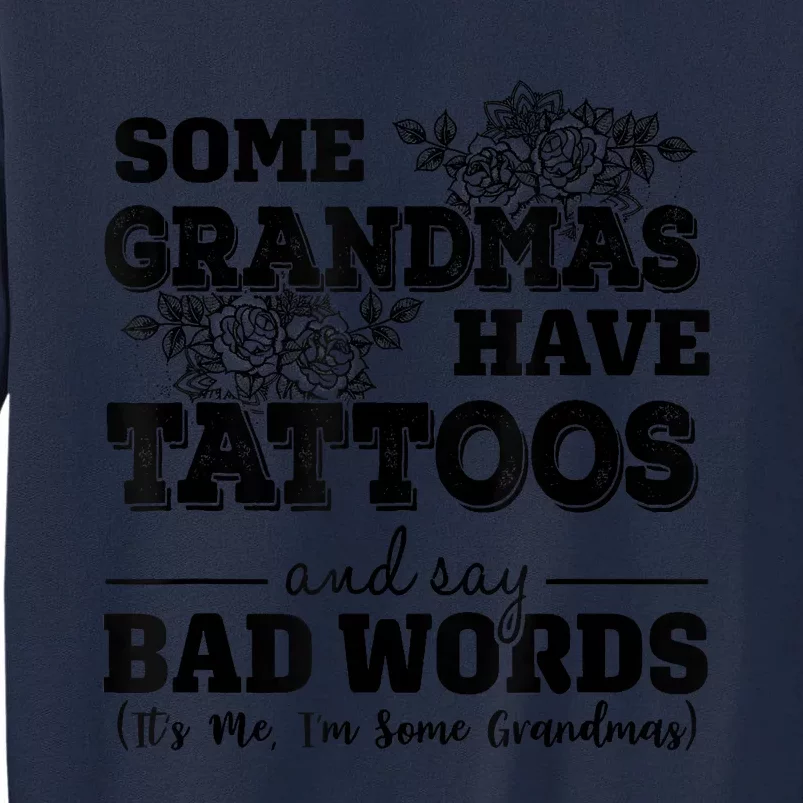 Some Grandmas Have Tattoos And Say Bad Words Its Me Funny Tall Sweatshirt