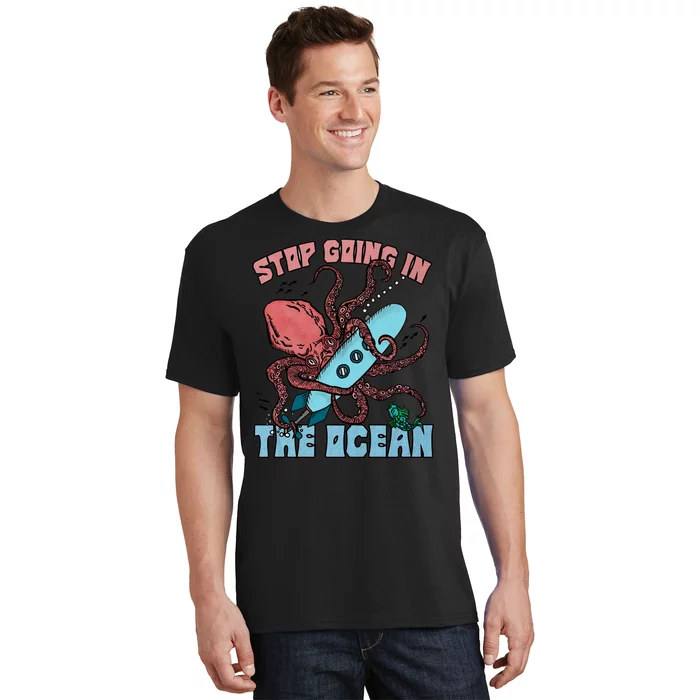 Stop Going In The Ocean T-Shirt