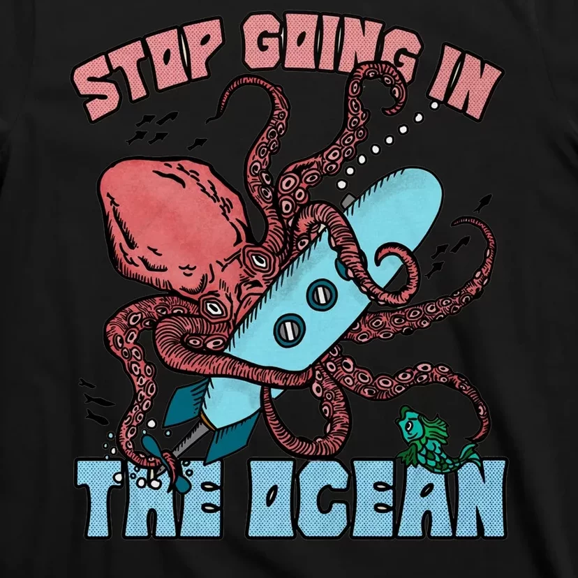 Stop Going In The Ocean T-Shirt