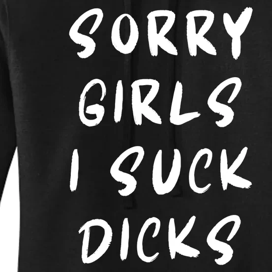 Sorry Girls I Suck Dicks Women's Pullover Hoodie