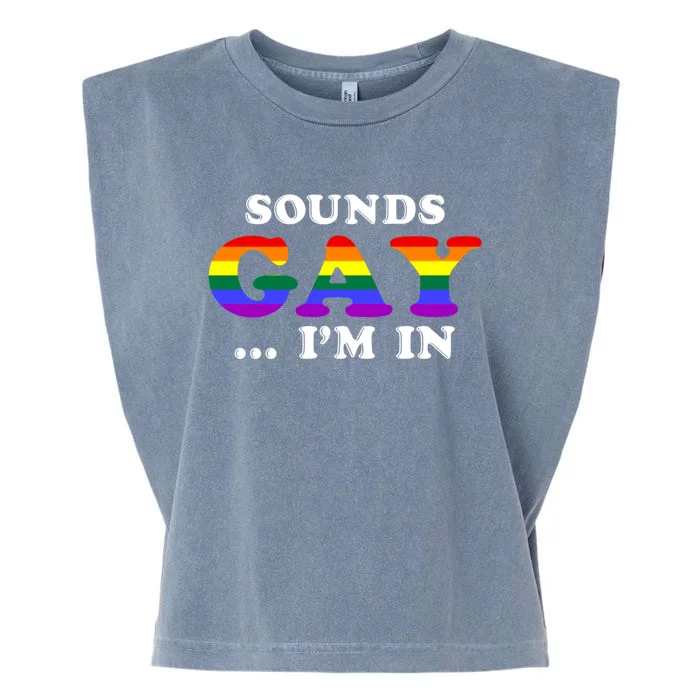 Sounds Gay Im In Funny Gay Pride Funny Gift Or Gift Garment-Dyed Women's Muscle Tee