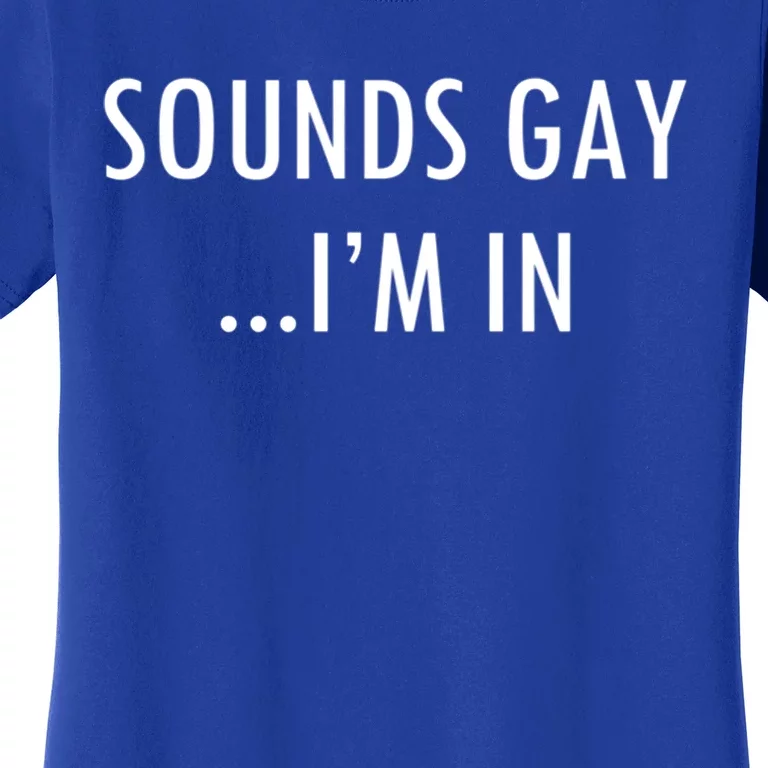 Sounds Gay Im In Minimalistic Homosexual Lgbtq Gay Pride Funny Gift Women's T-Shirt