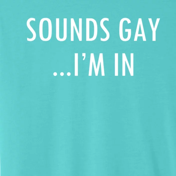 Sounds Gay Im In Minimalistic Homosexual Lgbtq Gay Pride Funny Gift ChromaSoft Performance T-Shirt