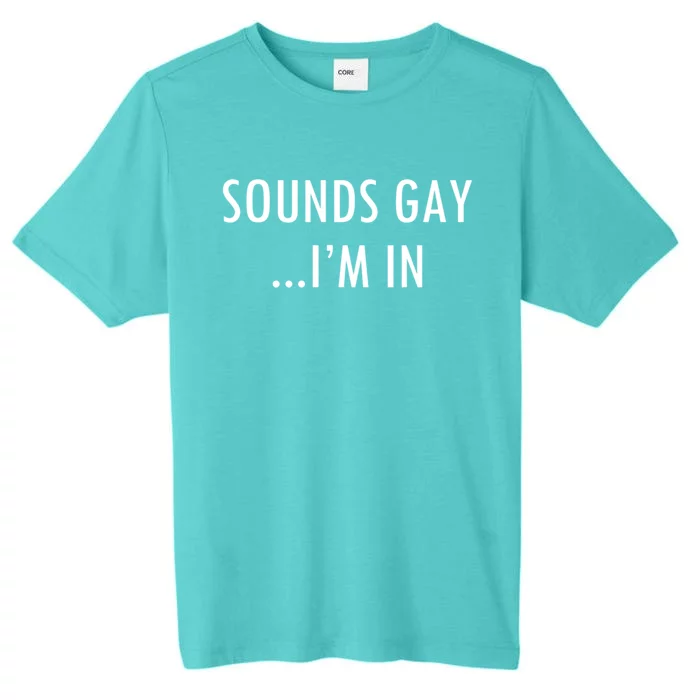 Sounds Gay Im In Minimalistic Homosexual Lgbtq Gay Pride Funny Gift ChromaSoft Performance T-Shirt